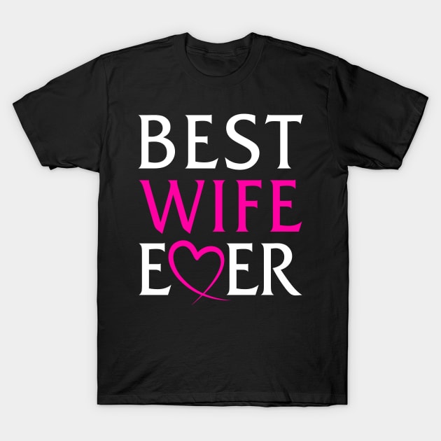 Best Wife Ever, Awesome and Perfect Valentine's day Gift for Wife T-Shirt by adik